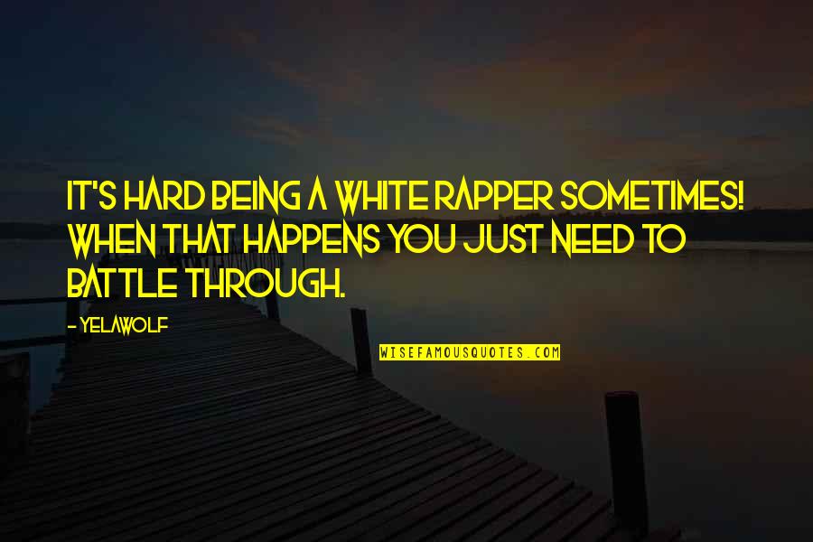 Alaterre Harmony Quotes By Yelawolf: It's hard being a white rapper sometimes! When