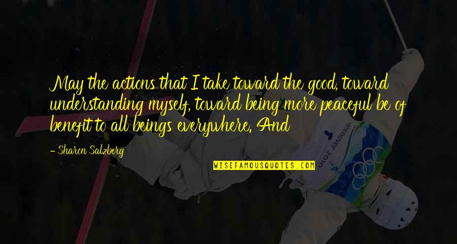 Alathea Howard Quotes By Sharon Salzberg: May the actions that I take toward the