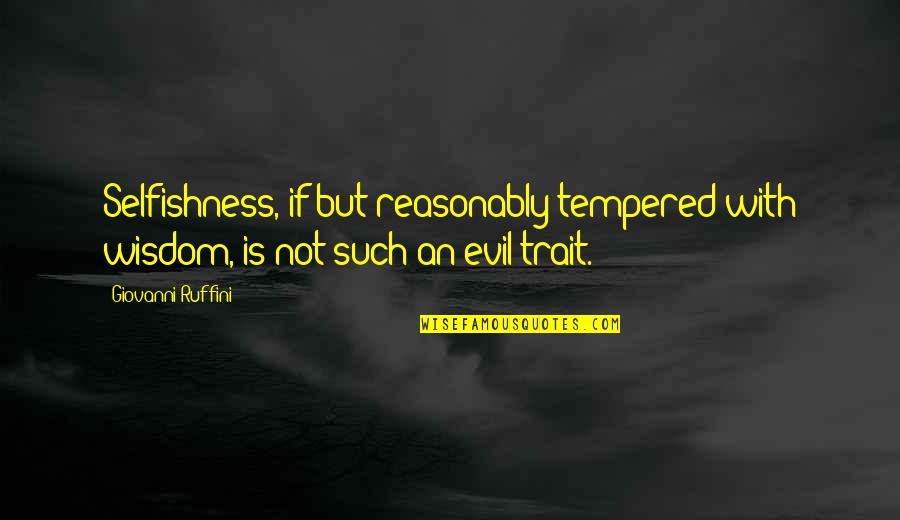 Alatises Quotes By Giovanni Ruffini: Selfishness, if but reasonably tempered with wisdom, is