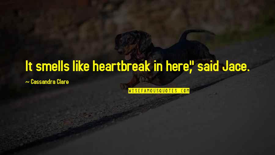Alatorre Motorsports Quotes By Cassandra Clare: It smells like heartbreak in here," said Jace. Alatorre Motorsports Quotes By Cassandra Clare: It smells like heartbreak in here," said Jace.