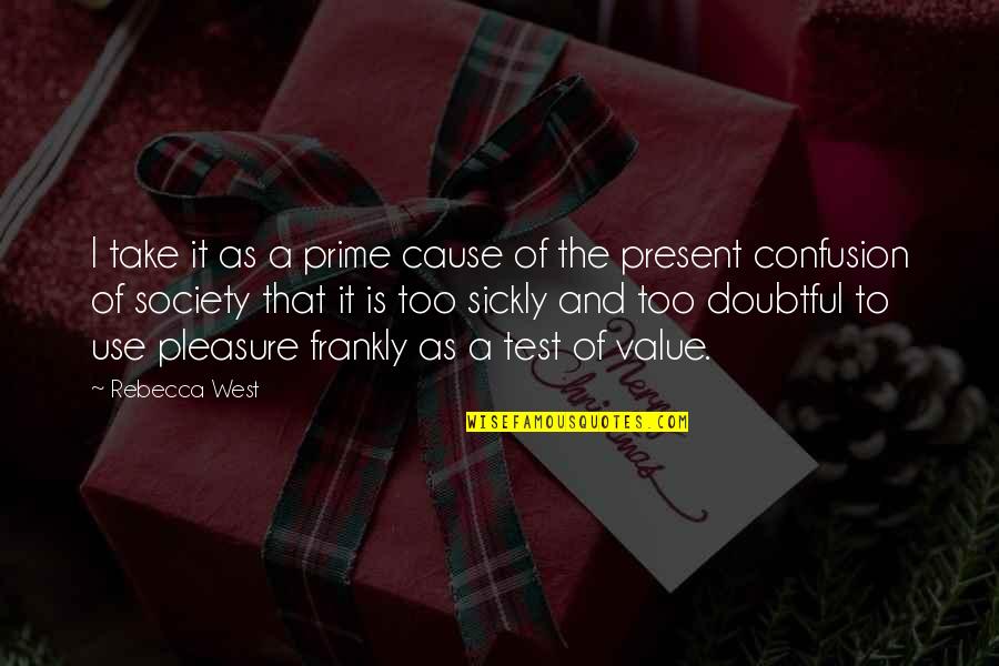 Alatorre Motorsports Quotes By Rebecca West: I take it as a prime cause of Alatorre Motorsports Quotes By Rebecca West: I take it as a prime cause of