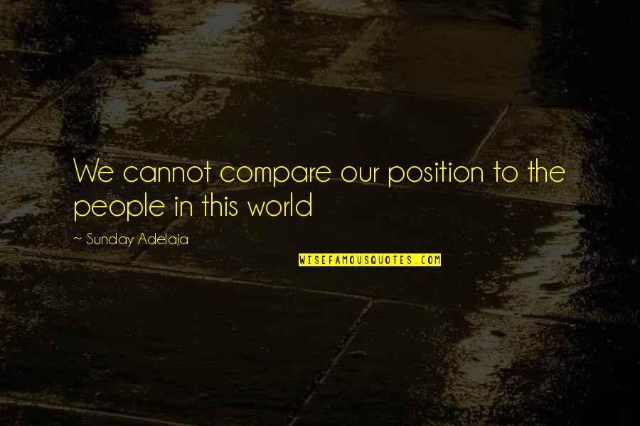 Alatriste Film Quotes By Sunday Adelaja: We cannot compare our position to the people
