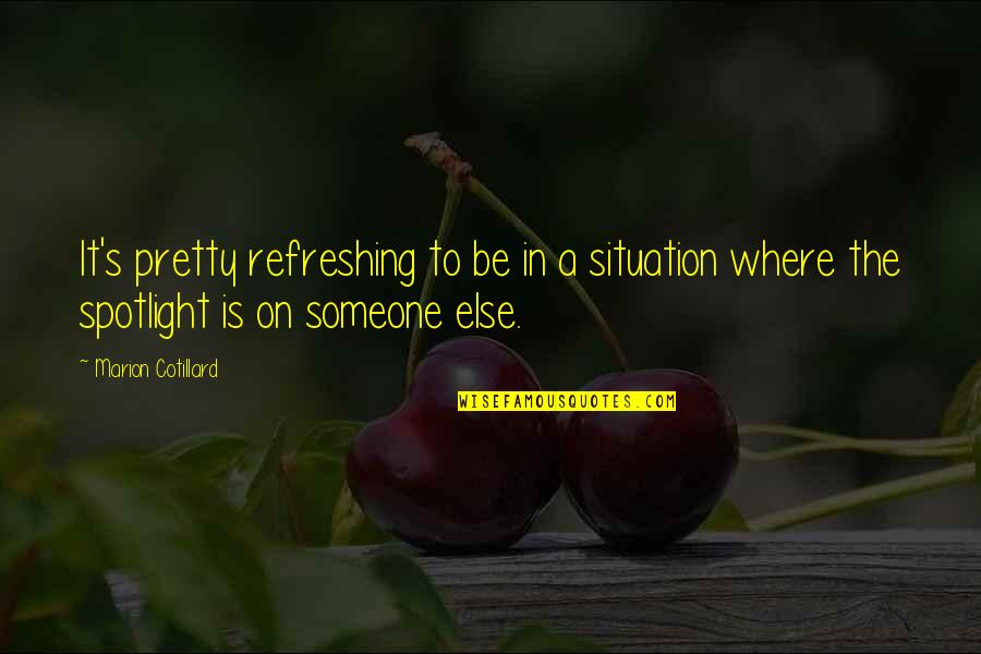 Alattomos Quotes By Marion Cotillard: It's pretty refreshing to be in a situation Alattomos Quotes By Marion Cotillard: It's pretty refreshing to be in a situation