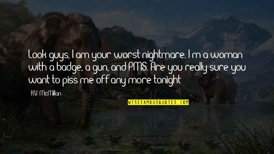 Alauddin Khilji Quotes By K.V. McMillan: Look guys, I am your worst nightmare. I'm