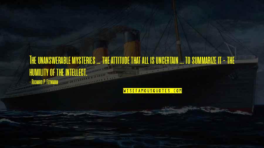 Alauddin Khilji Quotes By Richard P. Feynman: The unanswerable mysteries ... the attitude that all Alauddin Khilji Quotes By Richard P. Feynman: The unanswerable mysteries ... the attitude that all