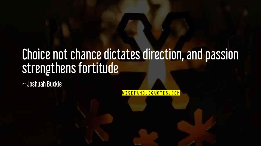 Alaura Quotes By Joshuah Buckle: Choice not chance dictates direction, and passion strengthens