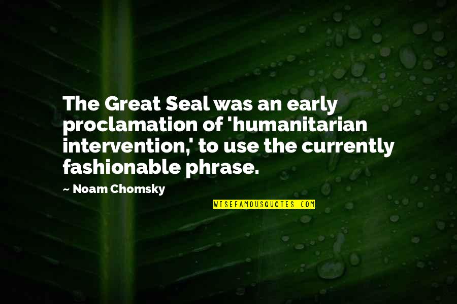 Alaverdyan Poxoc Quotes By Noam Chomsky: The Great Seal was an early proclamation of Alaverdyan Poxoc Quotes By Noam Chomsky: The Great Seal was an early proclamation of