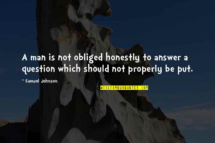 Alavez Perez Quotes By Samuel Johnson: A man is not obliged honestly to answer