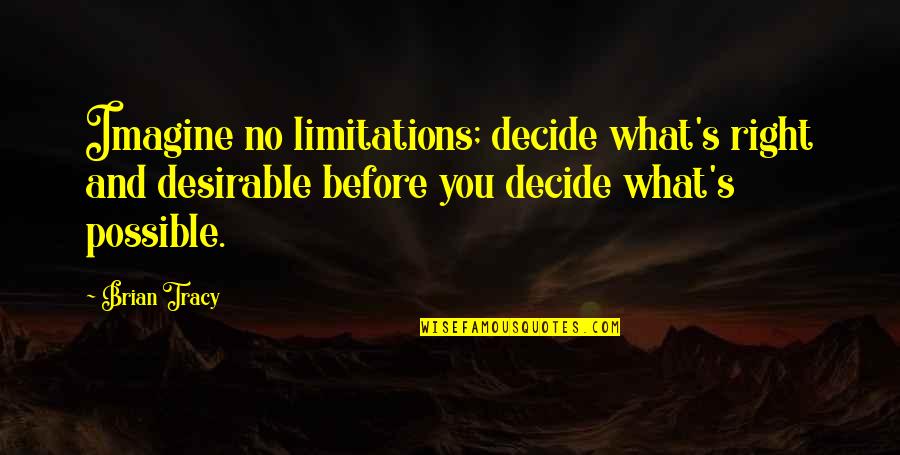 Alayhi Quotes By Brian Tracy: Imagine no limitations; decide what's right and desirable