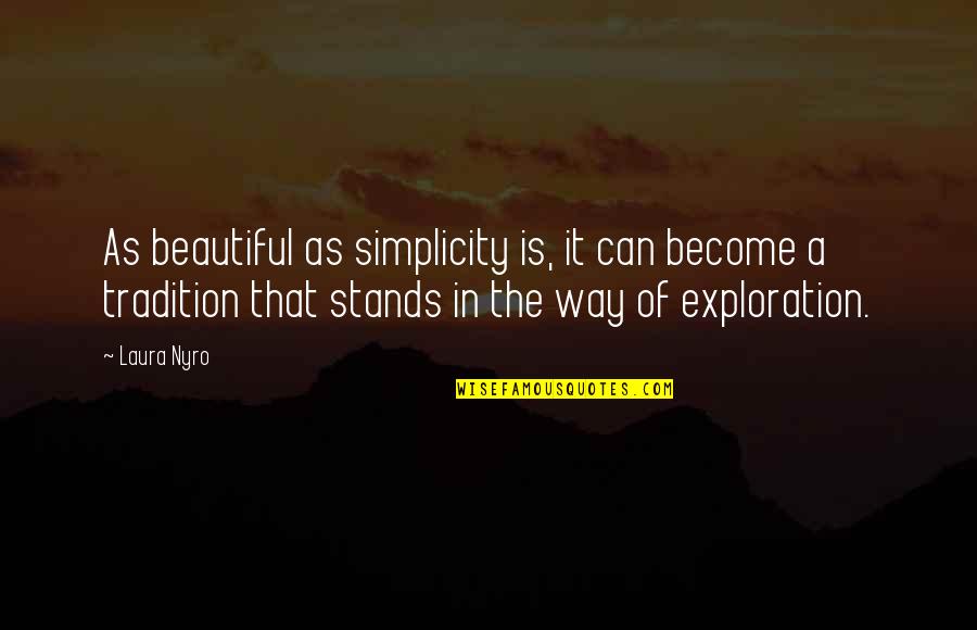 Alayhi S Quotes By Laura Nyro: As beautiful as simplicity is, it can become Alayhi S Quotes By Laura Nyro: As beautiful as simplicity is, it can become