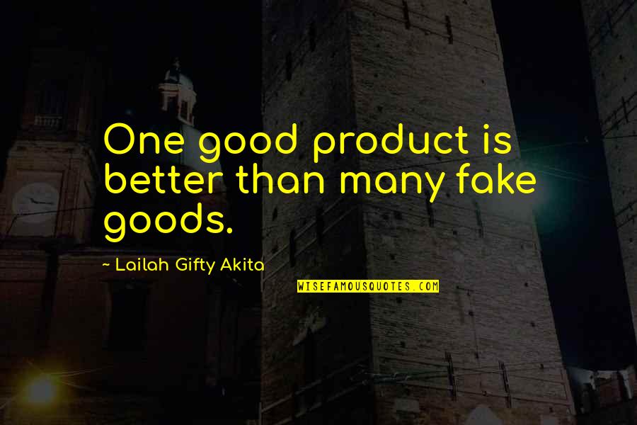 Alayna Withers Quotes By Lailah Gifty Akita: One good product is better than many fake