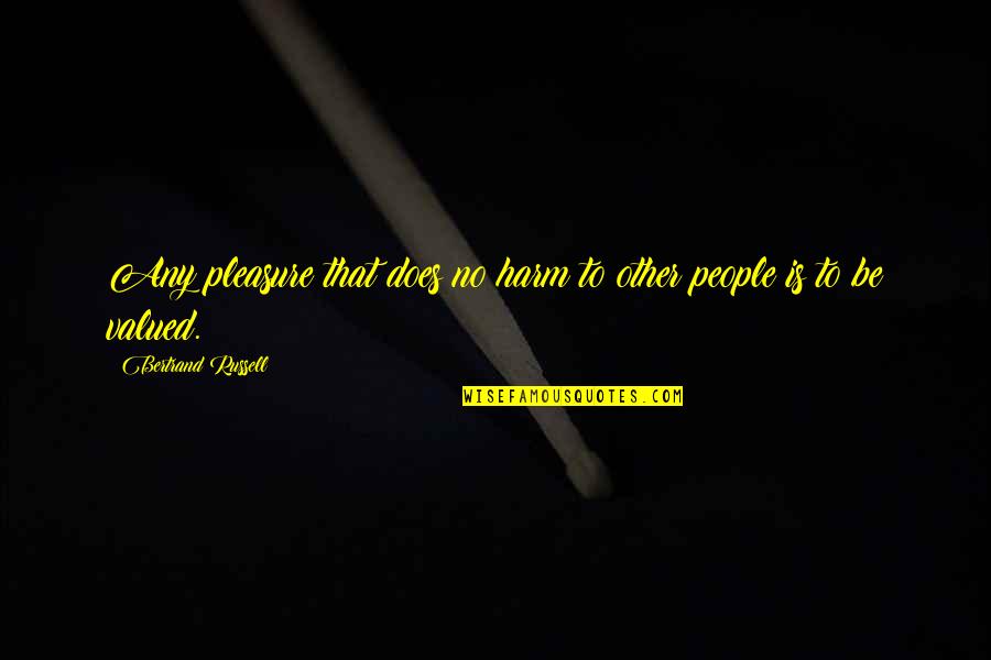 Alayna's Quotes By Bertrand Russell: Any pleasure that does no harm to other Alayna's Quotes By Bertrand Russell: Any pleasure that does no harm to other