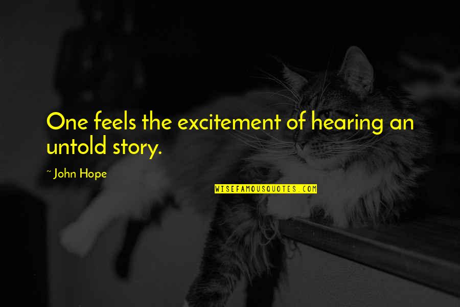 Alayna's Quotes By John Hope: One feels the excitement of hearing an untold