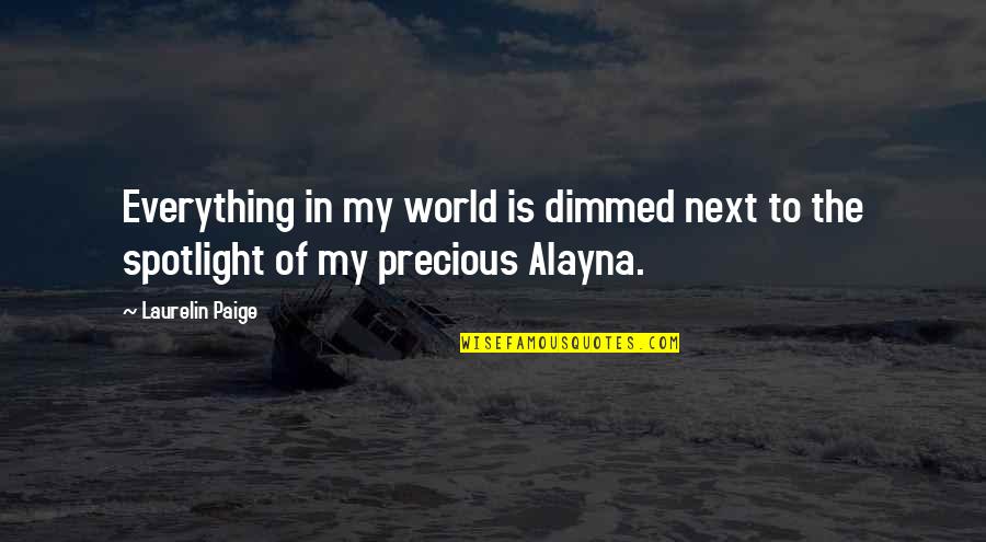 Alayna's Quotes By Laurelin Paige: Everything in my world is dimmed next to