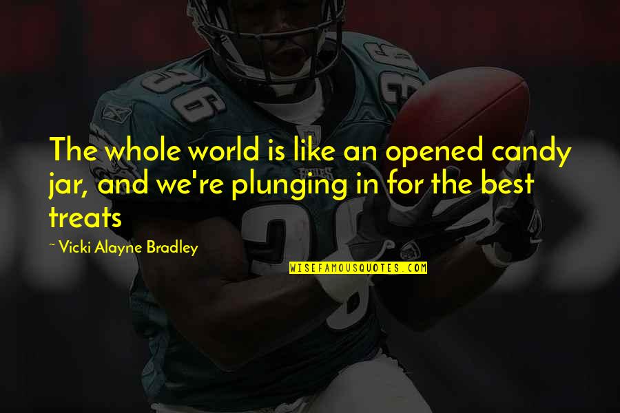 Alayne Quotes By Vicki Alayne Bradley: The whole world is like an opened candy