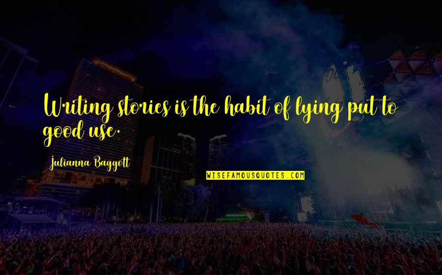 Alayne White Spa Quotes By Julianna Baggott: Writing stories is the habit of lying put Alayne White Spa Quotes By Julianna Baggott: Writing stories is the habit of lying put