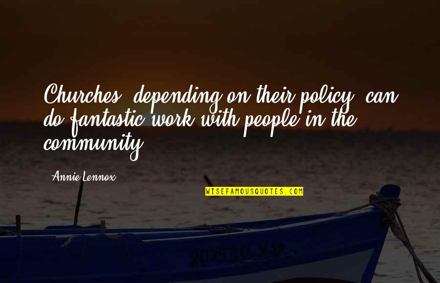 Alaysha Alldredge Quotes By Annie Lennox: Churches, depending on their policy, can do fantastic Alaysha Alldredge Quotes By Annie Lennox: Churches, depending on their policy, can do fantastic