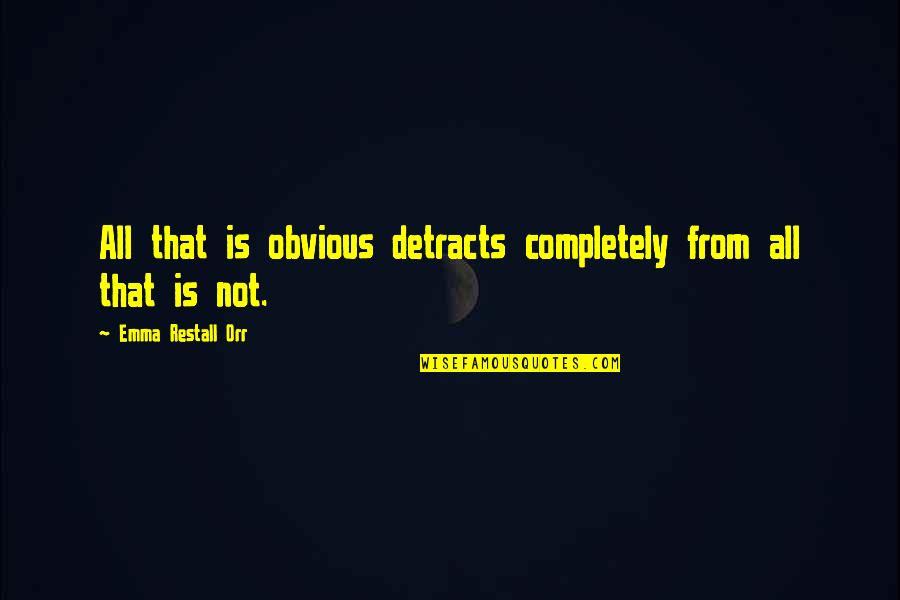 Alaysha Alldredge Quotes By Emma Restall Orr: All that is obvious detracts completely from all Alaysha Alldredge Quotes By Emma Restall Orr: All that is obvious detracts completely from all