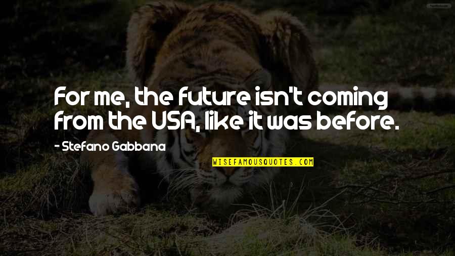 Alazay Wright Quotes By Stefano Gabbana: For me, the future isn't coming from the Alazay Wright Quotes By Stefano Gabbana: For me, the future isn't coming from the