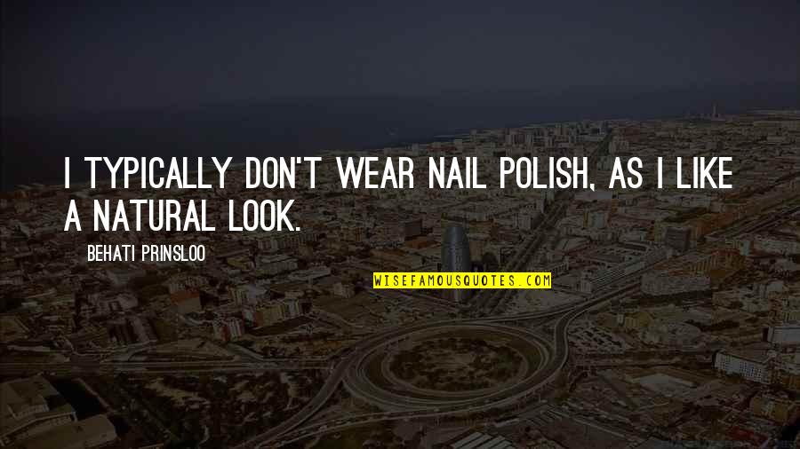 Alaziz Group Quotes By Behati Prinsloo: I typically don't wear nail polish, as I