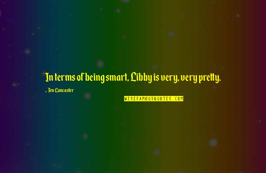 Alaziz Group Quotes By Jen Lancaster: In terms of being smart, Libby is very,
