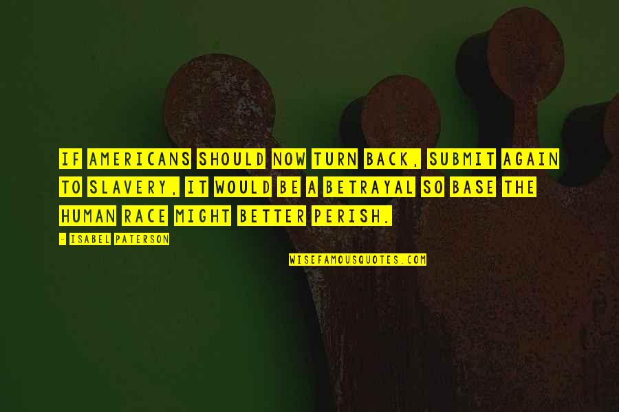 Alazne Zapata Quotes By Isabel Paterson: If Americans should now turn back, submit again Alazne Zapata Quotes By Isabel Paterson: If Americans should now turn back, submit again
