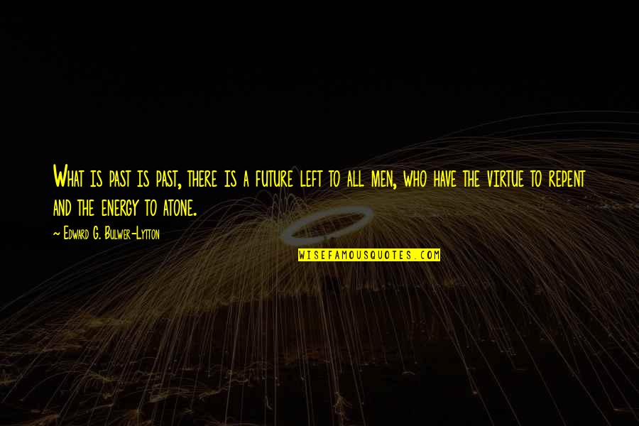 Alb Ndigas Caseras Quotes By Edward G. Bulwer-Lytton: What is past is past, there is a