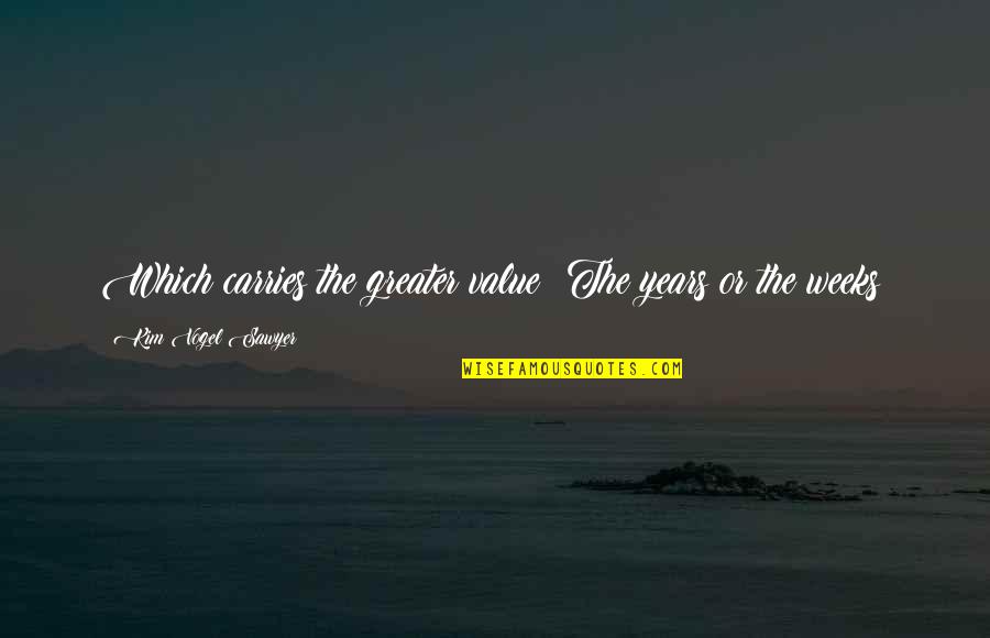 Alb Ndigas De Res Quotes By Kim Vogel Sawyer: Which carries the greater value? The years or Alb Ndigas De Res Quotes By Kim Vogel Sawyer: Which carries the greater value? The years or