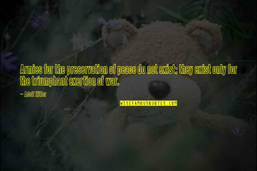 Alba Dumbledore Quotes By Adolf Hitler: Armies for the preservation of peace do not Alba Dumbledore Quotes By Adolf Hitler: Armies for the preservation of peace do not