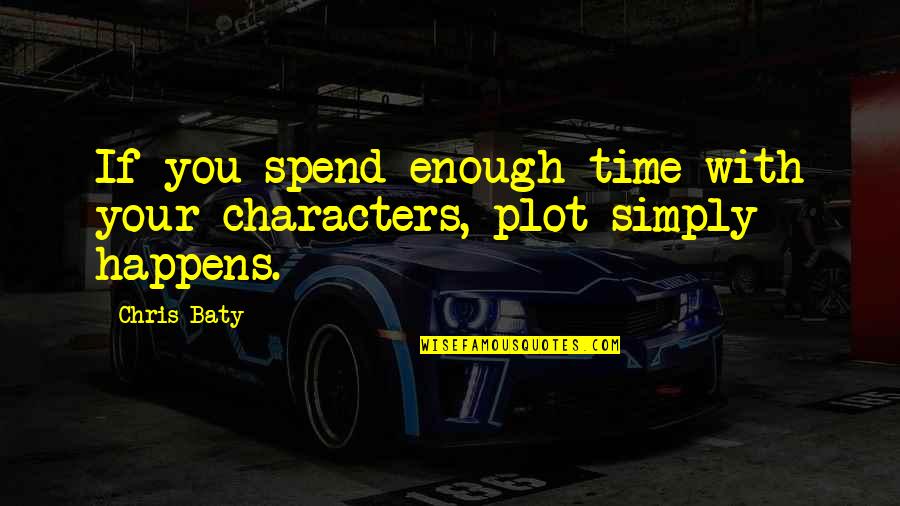Alba Dumbledore Quotes By Chris Baty: If you spend enough time with your characters,