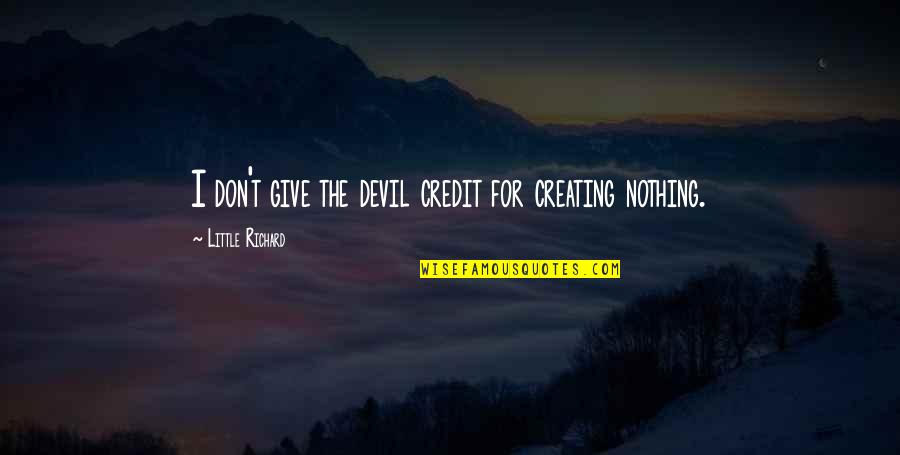 Alba Dumbledore Quotes By Little Richard: I don't give the devil credit for creating Alba Dumbledore Quotes By Little Richard: I don't give the devil credit for creating