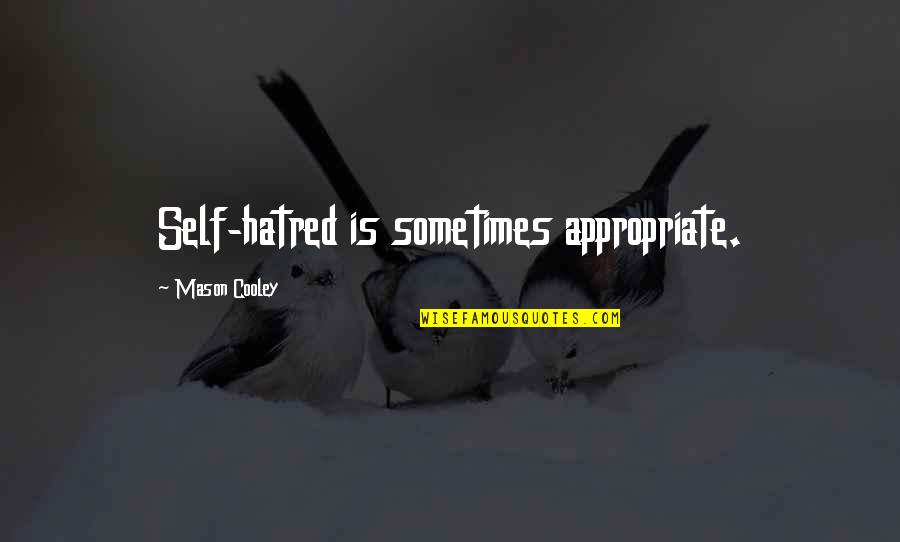 Alba Dumbledore Quotes By Mason Cooley: Self-hatred is sometimes appropriate. Alba Dumbledore Quotes By Mason Cooley: Self-hatred is sometimes appropriate.