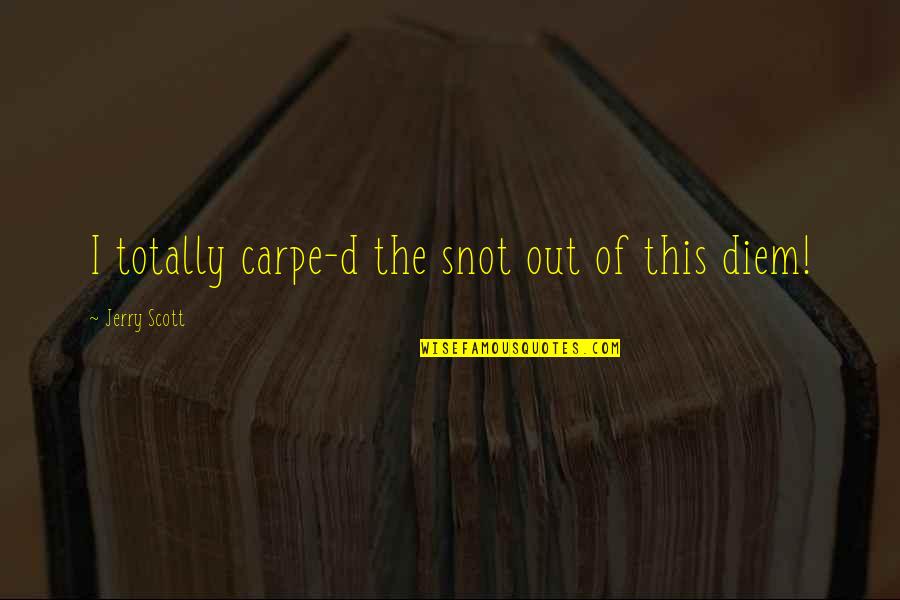 Albacar Herb Quotes By Jerry Scott: I totally carpe-d the snot out of this Albacar Herb Quotes By Jerry Scott: I totally carpe-d the snot out of this