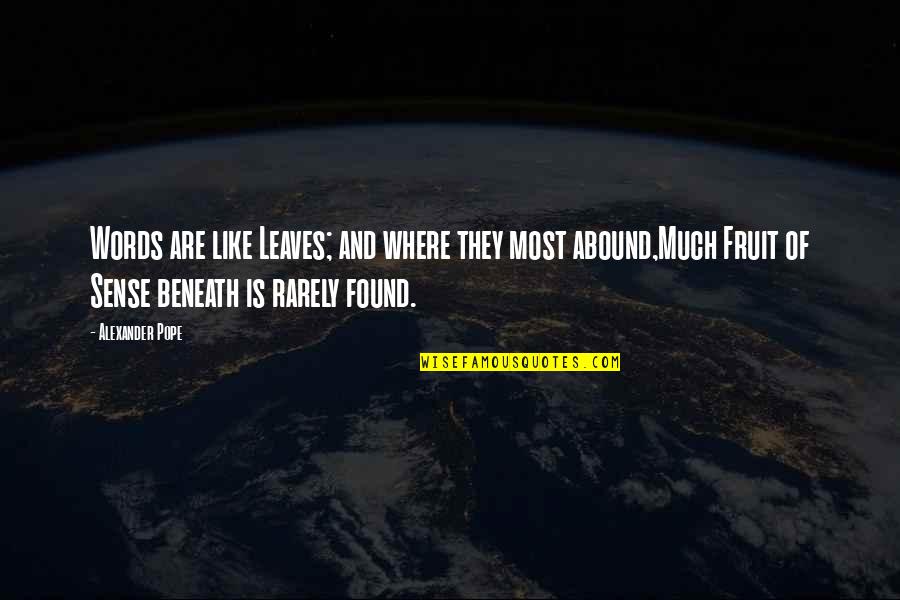 Albacarian Quotes By Alexander Pope: Words are like Leaves; and where they most