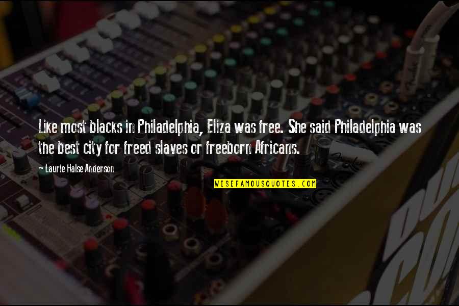 Albada Garnacha Quotes By Laurie Halse Anderson: Like most blacks in Philadelphia, Eliza was free.