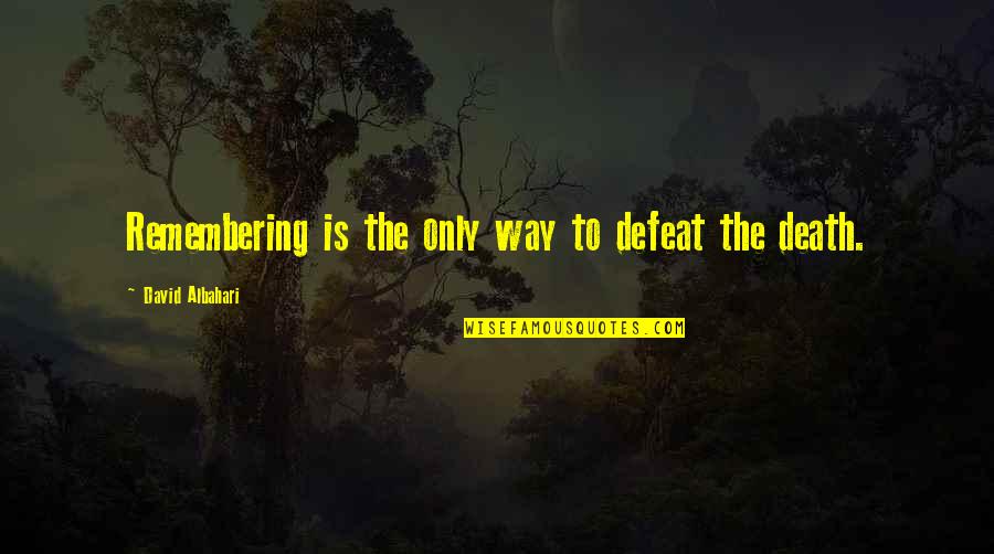 Albahari David Quotes By David Albahari: Remembering is the only way to defeat the