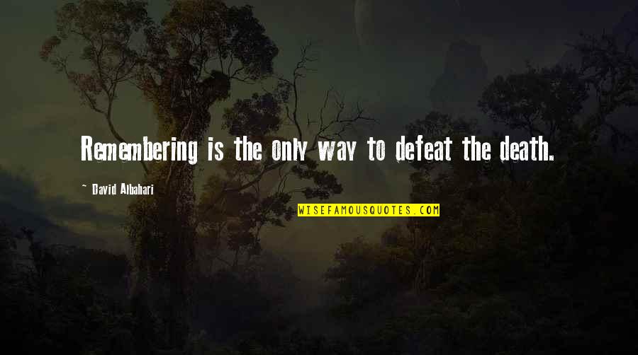 Albahari Quotes By David Albahari: Remembering is the only way to defeat the