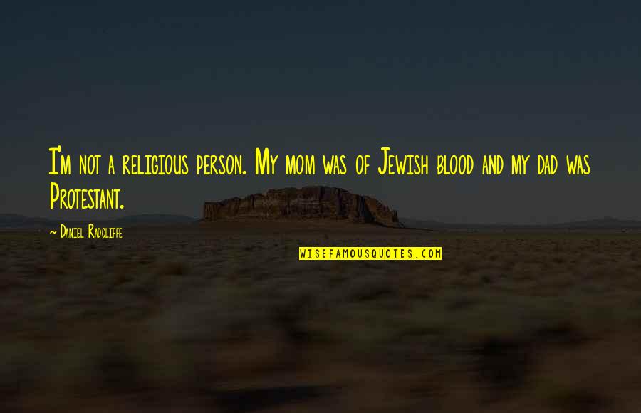 Albaladejo Boots Quotes By Daniel Radcliffe: I'm not a religious person. My mom was