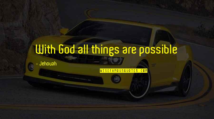 Alban Berg Quotes By Jehovah: With God all things are possible