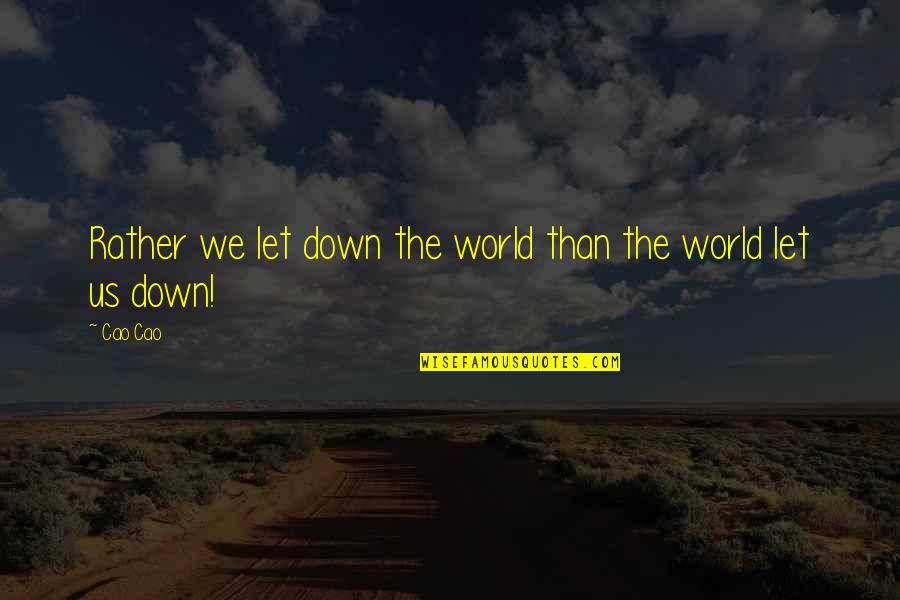 Alban Skenderaj Quotes By Cao Cao: Rather we let down the world than the