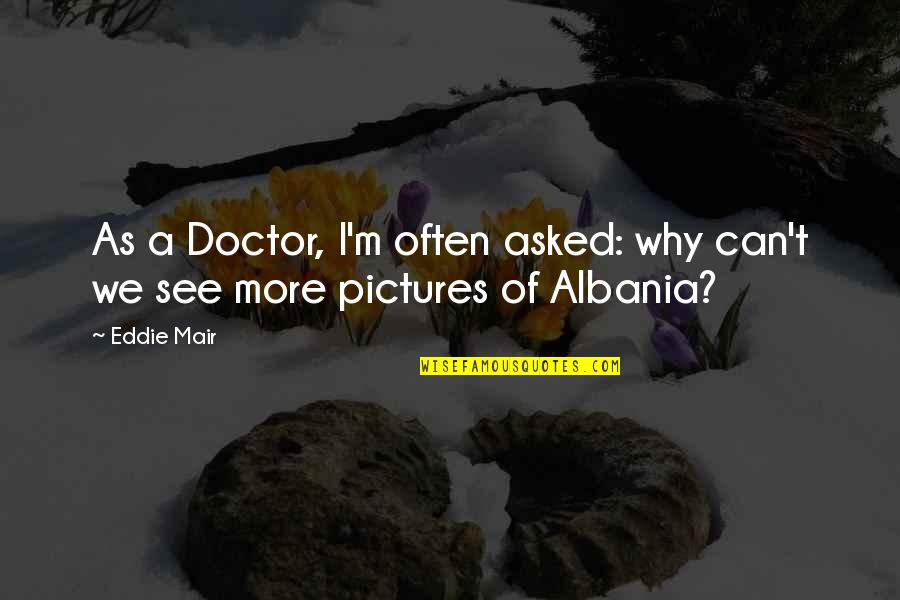 Albania's Quotes By Eddie Mair: As a Doctor, I'm often asked: why can't