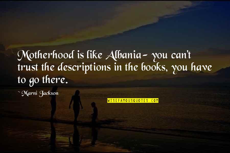 Albania's Quotes By Marni Jackson: Motherhood is like Albania- you can't trust the