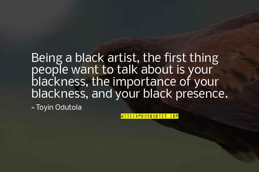 Albany Movement Quotes By Toyin Odutola: Being a black artist, the first thing people
