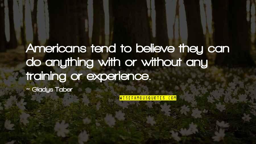 Albany New York Quotes By Gladys Taber: Americans tend to believe they can do anything