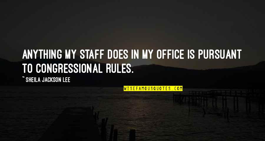 Albao Drone Quotes By Sheila Jackson Lee: Anything my staff does in my office is Albao Drone Quotes By Sheila Jackson Lee: Anything my staff does in my office is