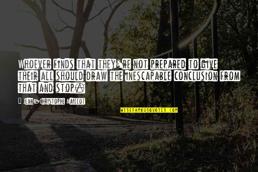 Albarello Wine Quotes By Jean-Christophe Maillot: Whoever finds that they're not prepared to give Albarello Wine Quotes By Jean-Christophe Maillot: Whoever finds that they're not prepared to give