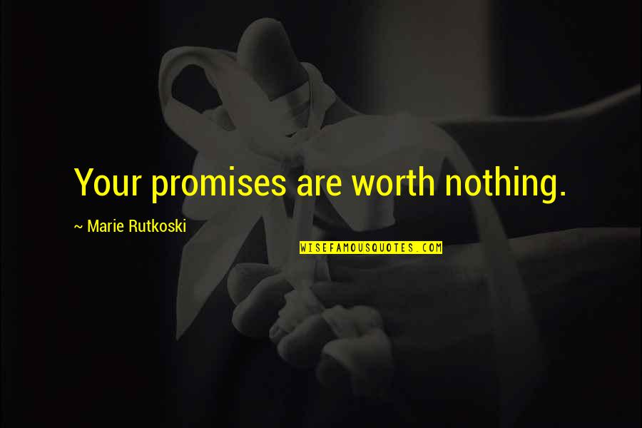 Albari O Gotas Quotes By Marie Rutkoski: Your promises are worth nothing. Albari O Gotas Quotes By Marie Rutkoski: Your promises are worth nothing.