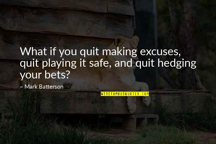 Albari O Marieta Quotes By Mark Batterson: What if you quit making excuses, quit playing