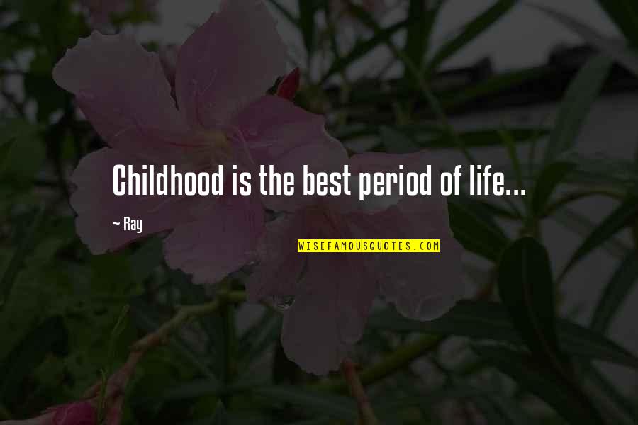 Albari O Paco Quotes By Ray: Childhood is the best period of life...