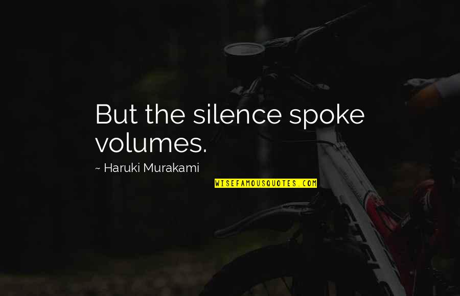 Albarracin To Madrid Quotes By Haruki Murakami: But the silence spoke volumes. Albarracin To Madrid Quotes By Haruki Murakami: But the silence spoke volumes.